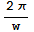 (2π)/w